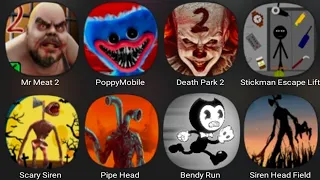 Mr Meat 2,Poppy Mobile,Death Park 2,Stickman Escape Lift,Scary Siren,Pipe Head,Bendy Run,Siren Head