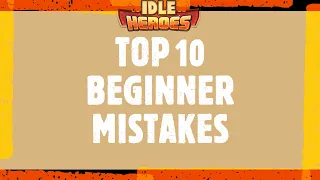 Top 10 Beginner Mistakes in Idle Heroes