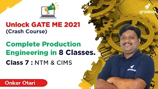 NTM & CIMS | Production Engineering | Unlock GATE ME 2021 | By Onkar Sir | Gradeup