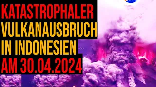 Katastrophaler Vulkanausbruch in Indonesien - Vulkan Ruang am 30.04.2024 erneut heftig ausgebrochen