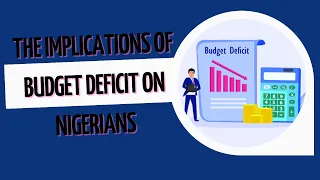 THE IMPLICATIONS OF BUDGET DEFICIT ON NIGERIANS