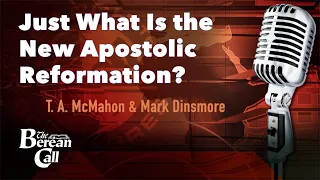 Just What Is the New Apostolic Reformation? with Mark Dinsmore