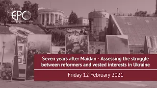 Seven years after Maidan - Assessing the struggle between reformers and vested interests in Ukraine