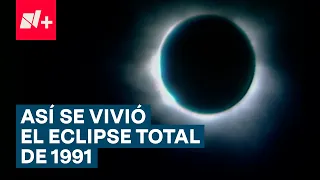 Así vivieron el eclipse total de sol en 1991 - N+