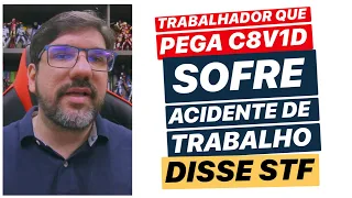 🔴 TRABALHADOR QUE PEGA “C8V1D - 19” SOFRE ACIDENTE DE TRABALHO, DISSE STF 🔴