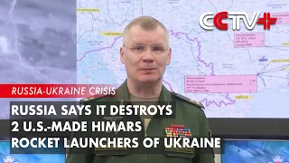 Russia Says It Destroys 2 U.S.-Made Himars Rocket Launchers of Ukraine