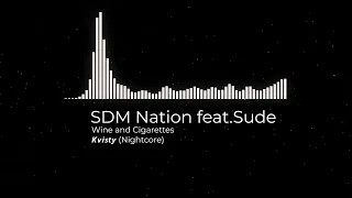 SDM Nation feat.Sude  (𝙆𝙫𝙞𝙨𝙩𝙮) - Wine and Cigarettes (Nightcore)