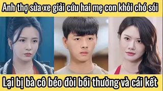 Anh thợ sửa xe giải cứu hai mẹ con khỏi chó sói, lại bị bà cô béo ú đòi bồi thường và cái kết