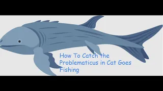 How to catch a Problematicus in Cat Goes Fishing.