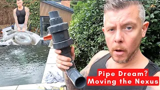 JUST A PIPE DREAM? Moving the Nexus 220 & Pond Pipework