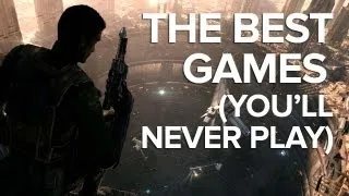 The 9 Best Games You'll Never Play