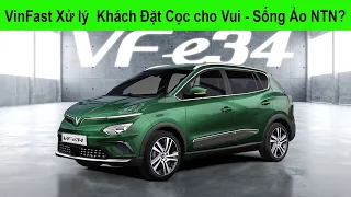 Lập Kỷ Lục Đơn Đặt hàng VF e34, VinFast sẽ Xử Lý Khách Đặt cọc cho Vui, Sống Ảo Như Thế Nào?