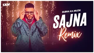 Badshah - Sajna Remix | Subha Ka Muzik | Say Yes To The Dress | Payal Dev | Latest Dj Remix | SKM