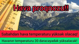 Hava proqnozu!!! 22-23.04.22|Sabahdan hava istiləşəcək. Havanın temperaturu 30 dərəcəyə çataçaq!