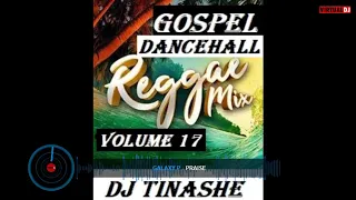 GOSPEL DANCEHALL REGGAE Volume 17🔥 Mix By DJ TINASHE(Kingdom Ambassador) 03-05-2020