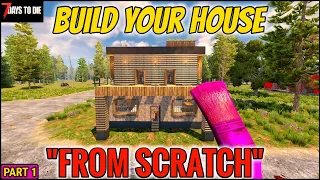 7 Days to Die Alpha 19, Build Your Own House From Scratch, Beginner Tips For Building a Nice House