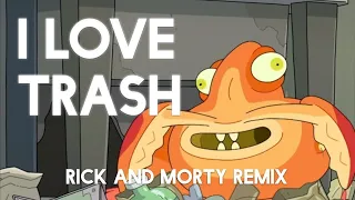 Garbage Goober - I LOVE TRASH! (Rick and Morty Remix)