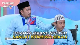 Bila Bertemu ORANG SHOLEH, Mintalah Doa Kepadanya | PAGI PAGI AMBYAR (6/4/23) P3