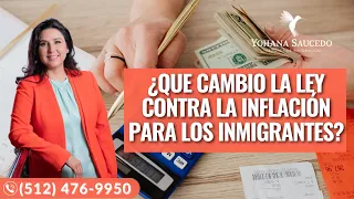 ¿Qué cambio la ley contra la inflación para los inmigrantes?