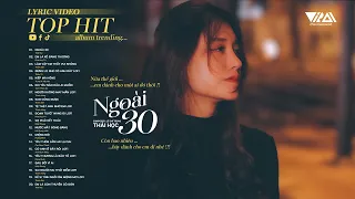 Nửa thế giới em dành cho một ai đó thôi...Ngoài 30 - Em Là Kẻ Đáng Thương | Nhạc Trẻ HOT TIKTOK 2023