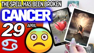 Cancer ♋ ❌THE SPELL HAS BEEN BROKEN❗️😱 horoscope for today APRIL 29 2024 ♋ #cancer tarot APRIL 29