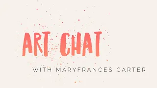 Art Chat with Artist Maryfrances Carter