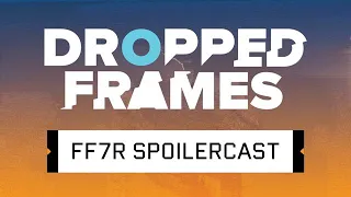 Dropped Frames Special - Final Fantasy VII Spoilercast