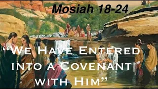 Mosiah 18-24,  "We Have Entered into a Covenant with Him"