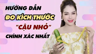 🔴 [Trực tiếp] Hướng dẫn ĐO KÍCH THƯỚC "Cậu nhỏ" chính xác nhất | Thanh Hương Official