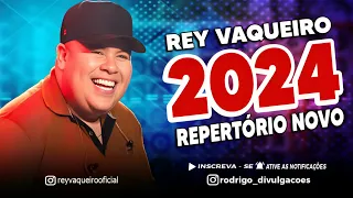 REY VAQUEIRO 2024 (REPERTÓRIO NOVO) - MÚSICAS NOVAS - CD NOVO PARA PAREDÃO