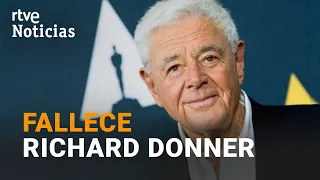 RICHARD DONNER director de 'SUPERMAN, 'LOS GOONIES' o 'ARMA LETAL' muere con 91 años | RTVE