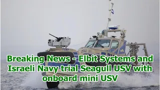 Breaking News - Elbit Systems and Israeli Navy trial Seagull USV with onboard mini USV