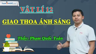 Giao thoa ánh sáng - Vật Lí 12 - Thầy Phạm Quốc Toản