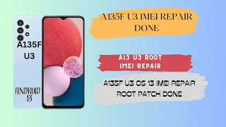 A135F U3 ANDROID 13 ROOT IMEI REPAIR DONE CHIMERA TOOL || A13 5G IMEI REPAIR 2023 SECURITY CHIMERA