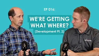 EP 016 - We're Getting What Where? (Development Pt. 2)