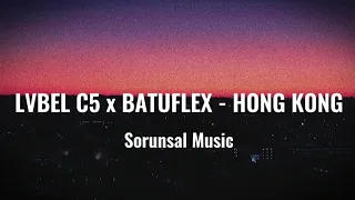 LVBEL C5 x BATUFLEX - HONG KONG   SÖZLERİ