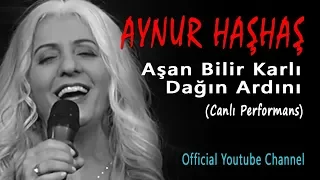 Aynur Haşhaş - Aşan Bilir Karlı Dağın Ardını (Canlı Performans)