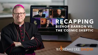 Recapping Bishop Barron vs. The Cosmic Skeptic