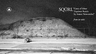 SQÜRL - Gates of Ishtar (Equinox Remix by Anton Newcombe)