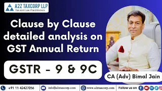 Clause by Clause detailed analysis on GST Annual Return - GSTR - 9 & 9C || CA (Adv) Bimal Jain