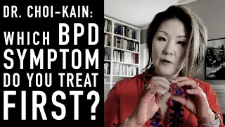 Which BPD Symptom Do You Treat First? | LOIS CHOI-KAIN