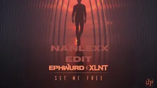 Set Me Free - Ephwurd & XLNT (Nanlexx Edit)