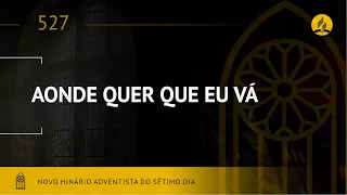 Novo Hinário Adventista • Hino 527 • Aonde Quer Que Eu Vá • (Lyrics) • Infantil