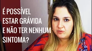 Gravidez Sem Sintomas Existe? | Camila Grillo | Mundo Materno |#023