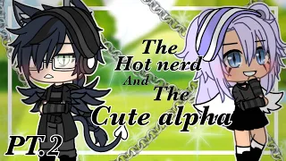 •The Hot Nerd And The Cute Alpha•||• Original?•||•GLMM•||• Gacha life mini movie•||• Part 2