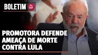 Boletim 247 - Promotora defende ameaça de morte contra Lula