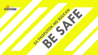 BE SAFE | Habang pumuputok ang bulkan