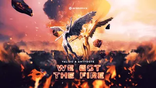 Valido & Antydote - We Got The Fire (Official Audio)