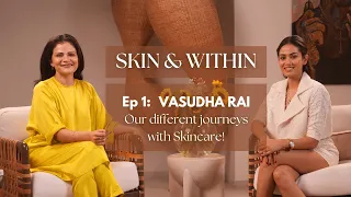 Skin & Within | Episode 1 with Vasudha Rai - Our different journeys with Skincare!