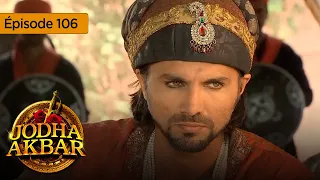 Jodha Akbar - Ep 106 - La fougueuse princesse et le prince sans coeur - Série en français - HD